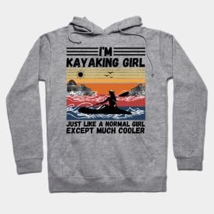 I’m Kayaking Girl Just Lik A Normal Girl Except Much Cooler Hoodie